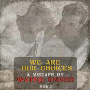We Are Our Choices - a Water Knives Mixtape vol.1